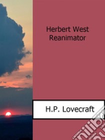 Herbert West Reanimator. E-book. Formato Mobipocket ebook di H.P. Lovecraft