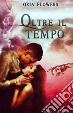 Oltre il tempo. E-book. Formato EPUB ebook