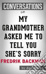 My Grandmother Asked Me to Tell You She's Sorry: A Novel by Fredrik Backman - Conversation Starters. E-book. Formato EPUB ebook