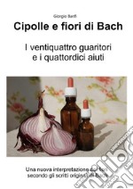 Cipolle e fiori di BachI 24 guaritori e i 14 aiuti. E-book. Formato EPUB ebook