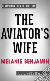 The Aviator's Wife: A Novel by Melanie Benjamin | Conversation Starters. E-book. Formato EPUB ebook di Daily Books