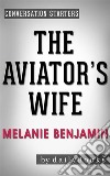 The Aviator&apos;s Wife: A Novel by Melanie Benjamin | Conversation Starters. E-book. Formato EPUB ebook