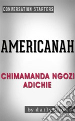 Americanah: A Novel by Chimamanda Ngozi Adichie - Conversation Starters. E-book. Formato EPUB ebook