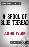 A Spool of Blue Thread: A Novel by Anne Tyler - Conversation Starters. E-book. Formato EPUB ebook