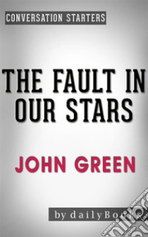 The Fault in Our Stars: A Novel by John Green | Conversation Starters. E-book. Formato EPUB ebook di dailyBooks