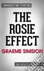 The Rosie Effect: A Novel by Graeme Simsion - Conversation Starters. E-book. Formato EPUB ebook