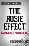 The Rosie Effect: A Novel by Graeme Simsion - Conversation Starters. E-book. Formato EPUB ebook