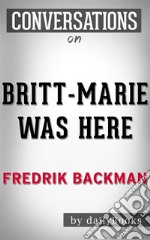 Conversations on Britt-Marie Was Here: A Novel by Fredrik Backmand. E-book. Formato EPUB