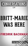 Conversations on Britt-Marie Was Here: A Novel by Fredrik Backmand. E-book. Formato EPUB ebook di DailyBookd