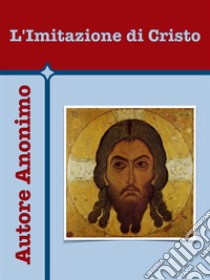 L'Imitazione di Cristo. E-book. Formato EPUB ebook di Autore Anonimo