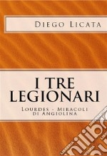 I Tre Legionari: Lourdes - Miracoli Di Angiolina. E-book. Formato EPUB ebook