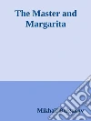 The master and Margarita. E-book. Formato EPUB ebook di Mikhail Bulgakov