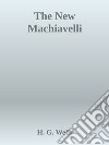 The New Machiavelli. E-book. Formato EPUB ebook