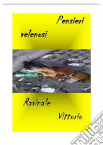 Pensieri velenosi. E-book. Formato EPUB ebook di Ravinale Vittorio