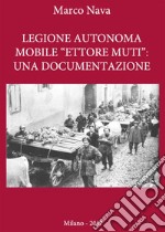 Legione Autonoma Mobile "Ettore Muti": Una Documentazione. E-book. Formato PDF ebook