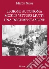 Legione Autonoma Mobile 'Ettore Muti': Una Documentazione. E-book. Formato PDF ebook di Marco Nava