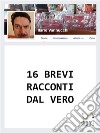 16 Brevi racconti dal vero. E-book. Formato EPUB ebook