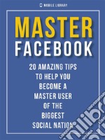 Master Facebook20 amazing tips. E-book. Formato Mobipocket