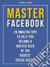 Master Facebook20 amazing tips. E-book. Formato EPUB ebook