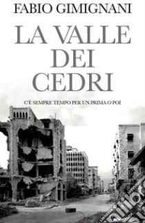 la valle dei cedri: C'è sempre tempo per un prima o poi. E-book. Formato Mobipocket ebook di fabio gimignani