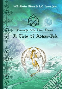 Cronache delle Terre DiviseIl Ciclo di Adhar-Isk. E-book. Formato PDF ebook di Amber Abrax Wardroxan Berserker