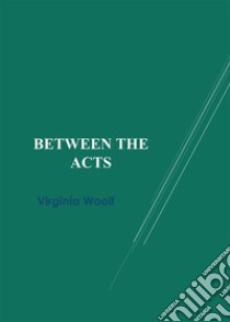 Between the Acts. E-book. Formato EPUB ebook di Virginia Woolf