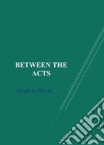 Between the Acts. E-book. Formato EPUB ebook