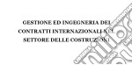 Gestione ed ingegneria dei contratti internazionali nel settore delle costruzioni: ricerca illustrativa. E-book. Formato PDF ebook