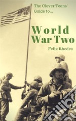 The Clever Teens’ Guide to World War Two (The Clever Teens’ Guides). E-book. Formato EPUB ebook