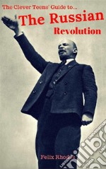 The Clever Teens' Guide to The Russian Revolution (The Clever Teens’ Guides, #3). E-book. Formato EPUB ebook