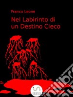 Nel Labirinto di un Destino Cieco. E-book. Formato EPUB ebook