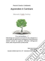 'APPRENDERE è CAMBIARE'- Manuale di Skills-Training: Coaching: Percorsi di crescita e cambiamento. E-book. Formato EPUB ebook