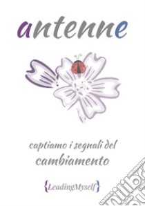 Antenne: captiamo i segnali del cambiamento. E-book. Formato EPUB ebook di LeadingMyself