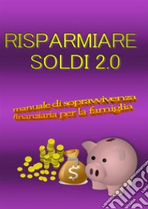 Risparmiare soldi 2.0. E-book. Formato PDF ebook di ermanno zanini