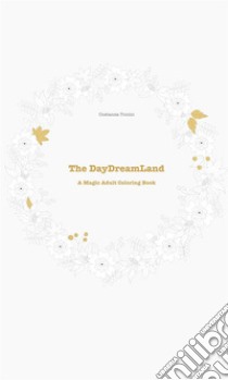 The DayDreamLand: a Magical Adult Coloring Book: Digital Edition. E-book. Formato EPUB ebook di Costanza Tonini