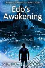 Edo’s Awakening: Stories of The Conscious Dreamer Series. E-book. Formato EPUB ebook