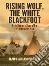 Rising Wolf, the White Blackfoot: Hugh Monroe's Story of His First Year on the Plains. E-book. Formato EPUB ebook