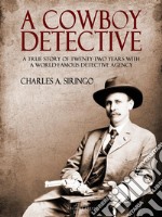 A Cowboy Detective: A True Story Of Twenty-Two Years With a World Famous Detective Agency. E-book. Formato EPUB ebook