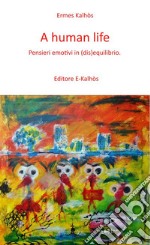 A human life : Pensieri emotivi in (dis)equilibrio. E-book. Formato Mobipocket