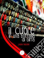 Il cuore in una bottiglia di birra. E-book. Formato EPUB ebook