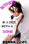 Boinked by a Chick with a Dong: Transgender First Time Gay. E-book. Formato EPUB ebook di Donna Dong