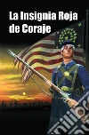 La Insignia Roja de Coraje: The Red Badge of Courage, Spanish edition. E-book. Formato EPUB ebook di Stephen Crane
