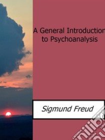 A General Introduction to Psychoanalysis. E-book. Formato Mobipocket ebook di Sigmund Freud