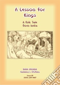 A LESSON FOR KINGS - A Hindu Tale from India: Baba Indaba Children’s Stories – Issue 68. E-book. Formato EPUB ebook di Anon E Mouse