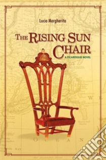 The Rising Sun Chair: A Picaresque Novel. E-book. Formato EPUB ebook di Lucio Margherita