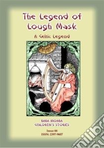 THE LEGEND OF LOUGH MASK - A Celtic Legend: Baba Indaba Children's Stories Issue 66. E-book. Formato EPUB ebook di Anon E Mouse