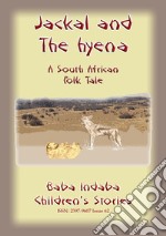 THE JACKAL AND THE HYENA - A South African Folktale: Baba Indaba Children's Stories Issue 62. E-book. Formato PDF