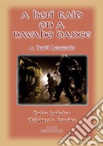 A HOPI RAID ON A NAVAHO DANCE - A Native American Hopi Folk Tale: Baba Indaba Children's Stories – Issue 60. E-book. Formato EPUB ebook