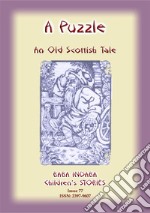 A PUZZLE - An Old Scottish Riddle: Baba Indaba Children's Stories Issue 77. E-book. Formato EPUB ebook