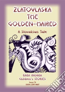 ZLATOVLASKA THE GOLDEN-HAIRED - A Slovak Folk Tale: Baba Indaba Children's Stories Issue 74. E-book. Formato PDF ebook di Anon E Mouse